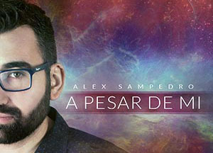 “A Pesar de Mi” el nuevo sencillo de Alex Sampedro
