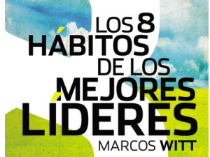 Marcos Witt revela «Los 8 hábitos de los mejores líderes»