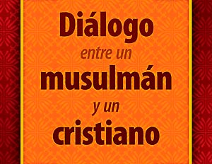 El auténtico diálogo entre dos amigos: uno musulmán y otro cristiano