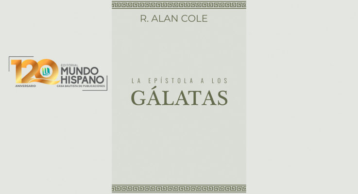 Editorial Mundo Hispano presenta una nueva edición en español del comentario bíblico sobre Gálatas de R. Alan Cole
